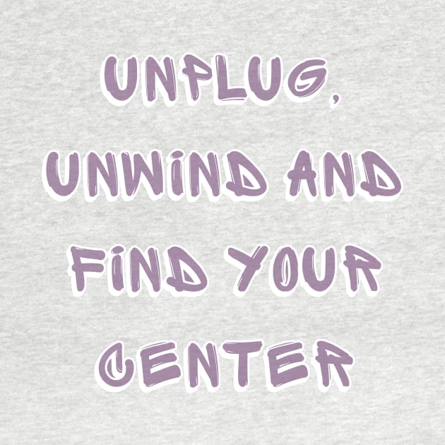 unplug, unwind and find your center by a2nartworld